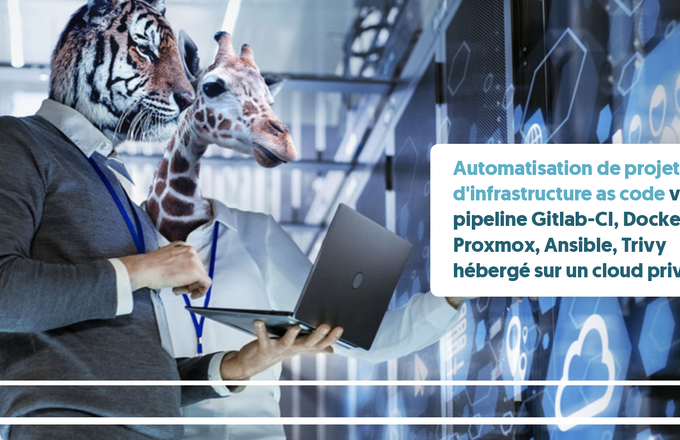 Automatisation de projets d'infrastructure as code via pipeline Gitlab-CI, Docker, Bash, Proxmox, Ansible, Trivy hébergé sur un cloud privé cover